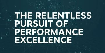The relentless pursuit of Performance Excellence